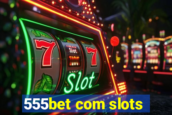 555bet com slots